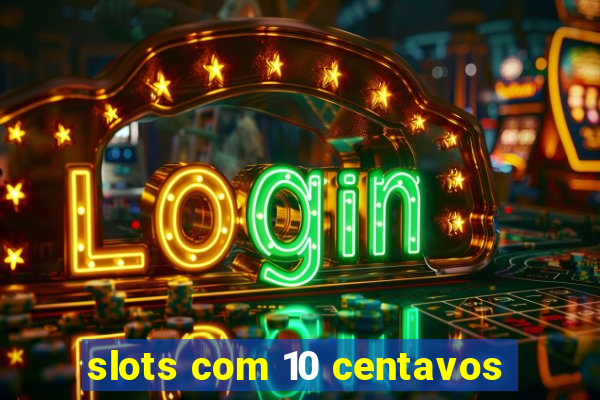 slots com 10 centavos